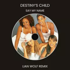 Destiny's Child - Say My Name (Lian Wolf Remix)