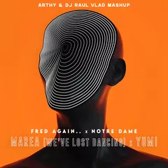 Fred Again.. x Notre Dame - Marea (We’ve Lost Dancing) x Yumi (Arthy & Dj Raul Vlad Mashup)