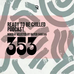 READY To Be CHILLED Podcast 353