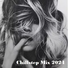 Chillstep Mix 2024