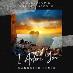 HUGEL X Topic X Arash - I Adore You (GANGSTER Remix)