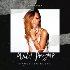 Rihanna X Alex Wann - Wild Thoughts (GANGSTER Blend)