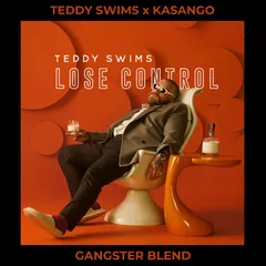 Teddy Swims X Kasango - Lose Control (GANGSTER Afrohouse Blend)