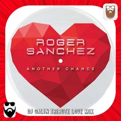 Roger Sanchez - Another Chance (DJ GALIN Tribute Love Mixes)