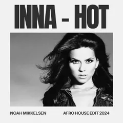 INNA - Hot (Noah Mikkelsen Afro House Edit 2024)