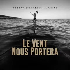 Robert Georgescu And White - Le Vent Nous Portera (Cover Remix)