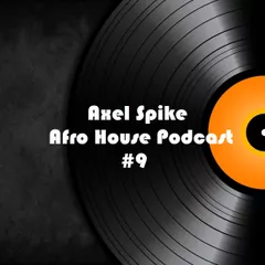Axel Spike - Afro House Podcast #9