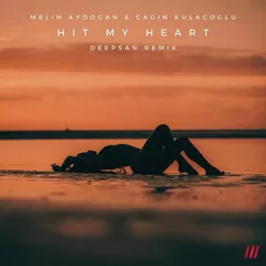 Melih Aydogan & Cagin Kulacoglu - Hit My Heart (Deepsan Remix)