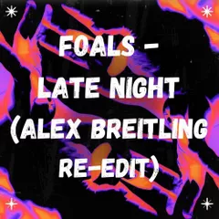 Foals - Late Night (Alex Breitling Re-Edit Extended)