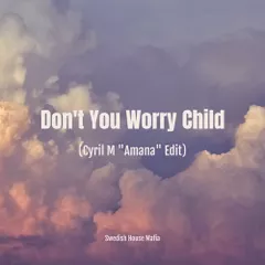 Swedish House Mafia - Don't You Worry Child (Cyril M Amana Edit)