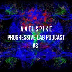 Axel Spike - Progressive Lab Podcast #3