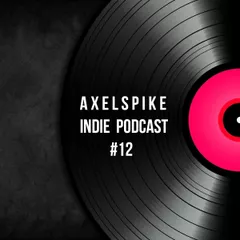 Axel Spike - Indie  Podcast #12
