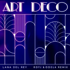 Lana Del Rey - Art Deco (Roy J & Odela Remix)