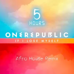 OneRepublic, Alesso - If I Lose Myself (5HOURS AfroHouse Remix)