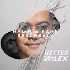 Nalin & Kane - Beachball (Better Than Lex Edit)