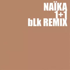 Naïka - 1+1 (bLk Remix)