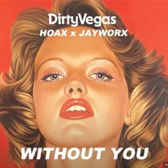 Jayworx x Hoax x Dirty Vegas - Without You