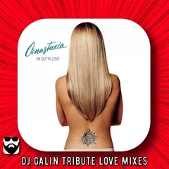 Anastasia - I'm Out Of Love (DJ GALIN Tribute Love Mixes)