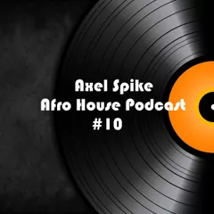 Axel Spike - Afro House Podcast #10