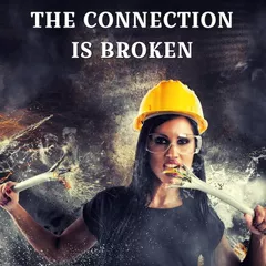 THE CONNECTION IS BROKEN