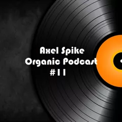 Axel Spike - Organic Podcast #11