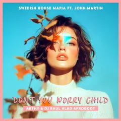 Swedish House Mafia Ft. John Martin - Don't You Worry Child (Arthy & Dj Raul Vlad Afroboot)