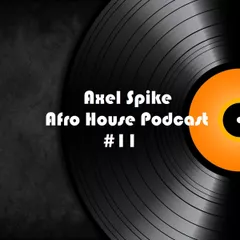 Axel Spike - Afro House Podcast #11