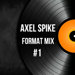 Axel Spike  - Format Mix #1