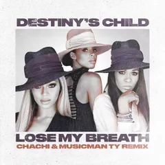 Destiny's Child - Lose My Breath (Chachi & Musicman Ty Remix)