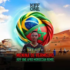 MC Menor JP, RAMONMIX & The Ironix – Menina De Vermelho (Kiff One Afro-Moroccan Remix)