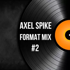 Axel Spike - Format Mix #2
