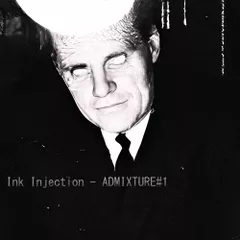 Ink Injection - ADMIXTURE#1 MIX