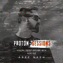 Proton Sessions vol.02 (Best Of Vocal Deep House Music Mix 2025)
