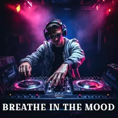 BREATHE IN THE MOOD
