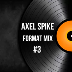 Axel Spike - Format Mix #3