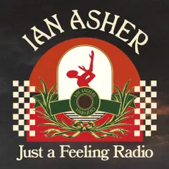 Ian Asher - Just a Feeling Radio #29