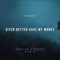 Rihanna - Bitch Better Have My Money (Adrian Forsén remix)