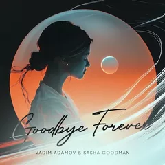 Vadim Adamov & Sasha Goodman - Goodbye forever