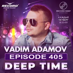 Vadim Adamov - DEEP TIME EPISODE#405[Record Deep] (17-04-2025)
