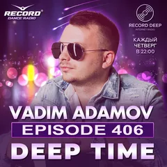 Vadim Adamov - DEEP TIME EPISODE#406[Record Deep] (24-04-2025)