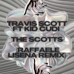 Travis Scott Ft Kid Cudi - The Scotts (Raffaele Lisena Remix)