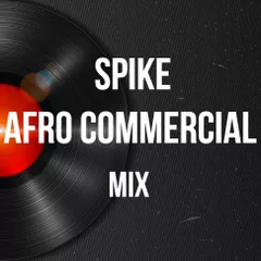 Spike - Afro Commercial Mix