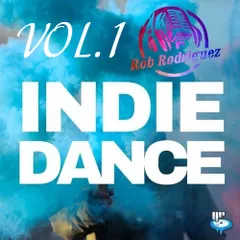 DJ Rob Rodriguez - INDIE DANCE MIX VOL. 1
