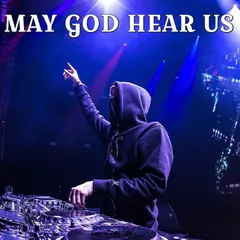 MAY GOD HEAR US