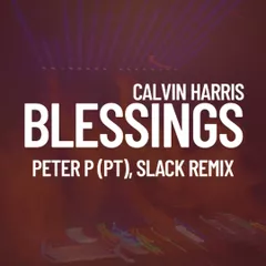 Calvin Harris - Blessings (PETER P (PT), Slack Remix)