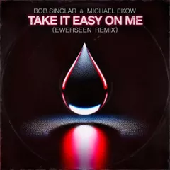 Bob Sinclar & Michael Ekow - Take It Easy on Me (EWERSEEN Remix)