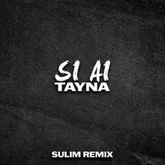 Tayna - Si Ai (SULIM REMIX)
