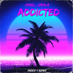 ONEIL, SMOLA - Addicted (Index-1 Remix)