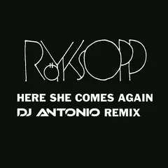 Royksopp, Dj Antonio - Here She Comes Again (Index-1 Radio Edit)