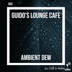 Guido's - Lounge Cafe 003 Ambient Dew